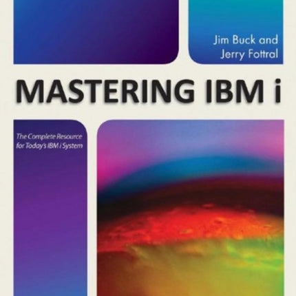 Mastering IBM i: The Complete Resource for Today's IBM i System