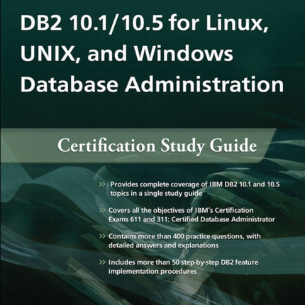 DB2 10.1/10.5 for Linux, UNIX, and Windows Database Administration: Certification Study Guide