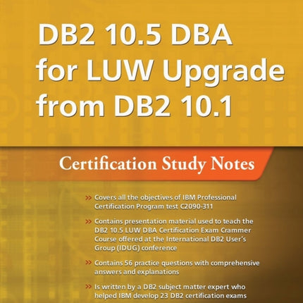 DB2 10.5 DBA for LUW Upgrade from DB2 10.1: Certification Study Notes (Exam 311)