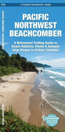 Pacific Northwest Beachcomber: A Waterproof Pocket Guide to Beach Habitats, Plants & Animals from Oregon to British Columbia