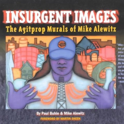 Insurgent Images: The Agitprop Murals of Mike Alewitz