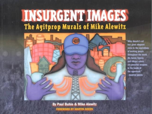 Insurgent Images: The Agitprop Murals of Mike Alewitz