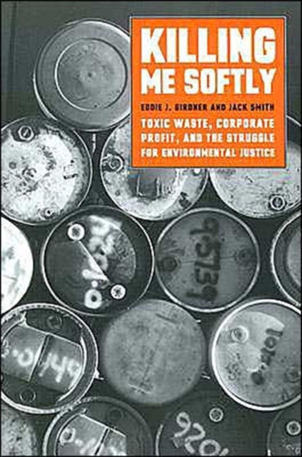 Killing Me Softly: Toxic Waste, Corporate Profit, and the Struggle for Environmental Justice