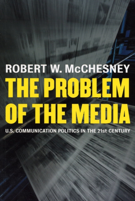 The Problem of the Media: U.S. Communication Politics in the Twenty-first Century