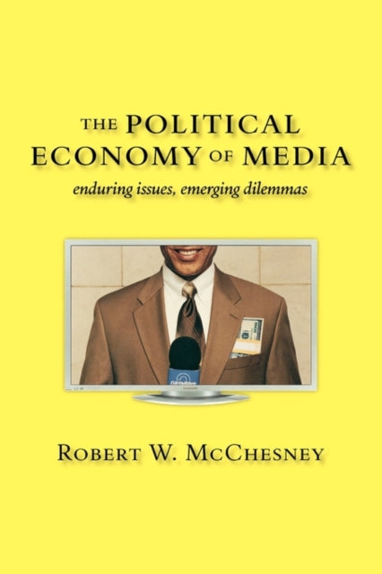 The Political Economy of Media: Enduring Issues, Emerging Dilemmas