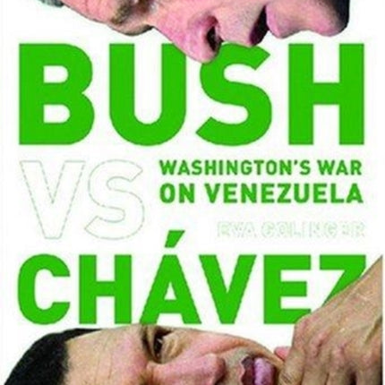 Bush Versus Chavez: Washington's War on Venezuela