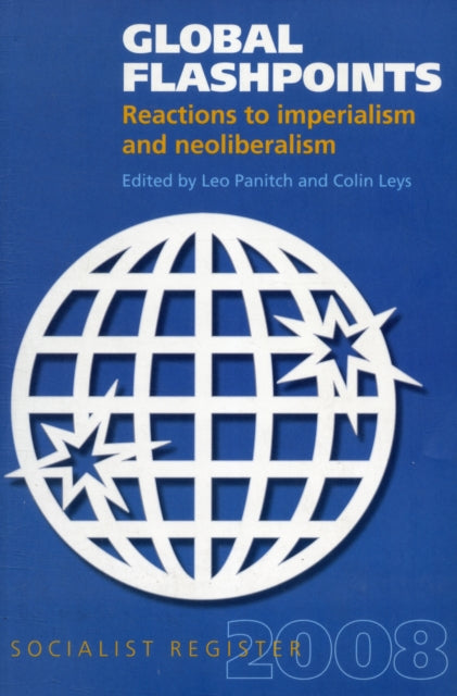 Global Flashpoints: Reactions to Imperialism and Neoliberalism - Socialist Register 2008