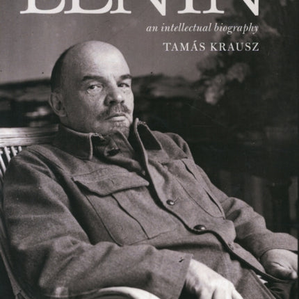 Reconstructing Lenin: An Intellectual Biography