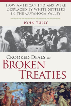 Crooked Deals and Broken Treaties: How American Indians Were Displaced by White Settlers in the Cuyahoga Valley