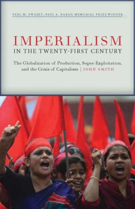 Imperialism in the Twenty-First Century: Globalization, Super-Exploitation, and Capitalism S Final Crisis