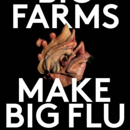 Big Farms Make Big Flu: Dispatches on Influenza, Agribusiness, and the Nature of Science