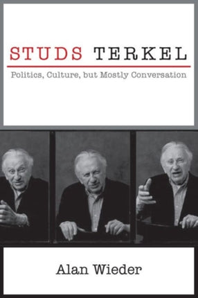 Studs Terkel: Politics, Culture, but Mostly Conversation