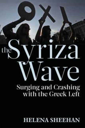 The Syriza Wave: Surging and Crashing with the Greek Left