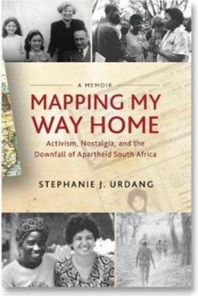 Mapping My Way Home: Activism, Nostalgia, and the Downfall of Apartheid South Africa