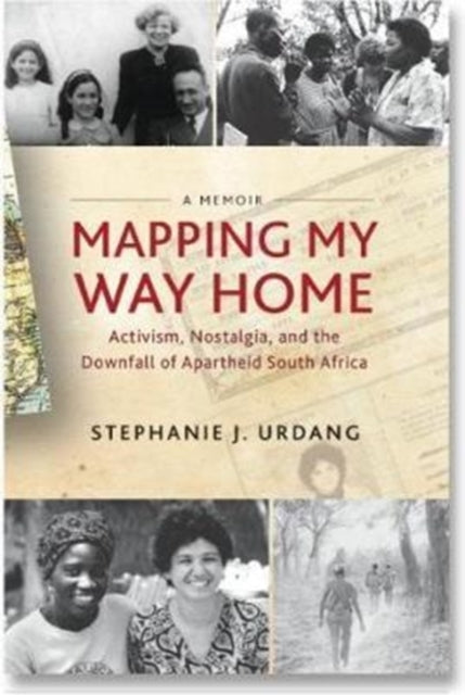 Mapping My Way Home: Activism, Nostalgia, and the Downfall of Apartheid South Africa