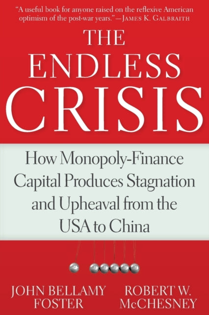 The Endless Crisis: How Monopoly-Finance Capital Produces Stagnation and Upheaval from the USA to China