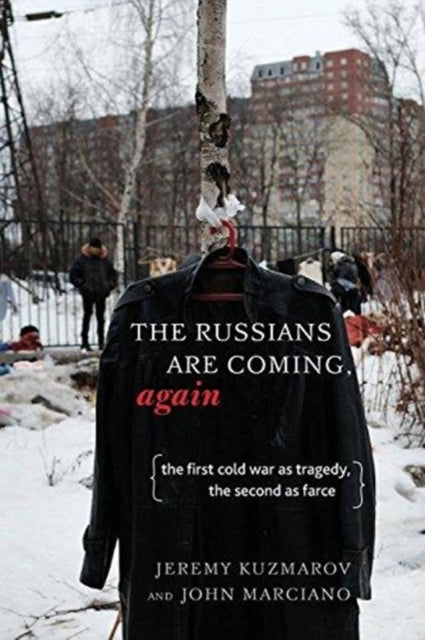 Russians Are Coming, Again: The First Cold War as Tragedy, the Second as Farce