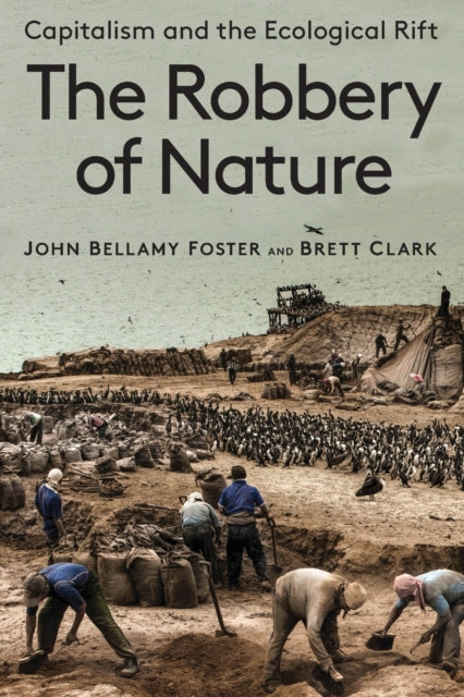 The Robbery of Nature: Capitalism and the Ecological Rift