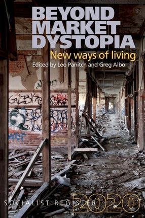 Beyond Market Dystopia: New Ways of Living: Socialist Register 2020