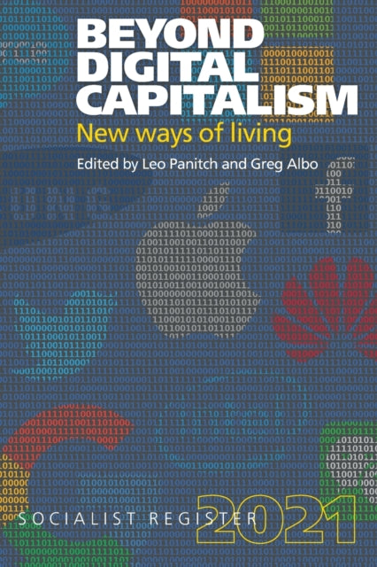 Beyond Digital Capitalism: New Ways of Living: Socialist Register 2021