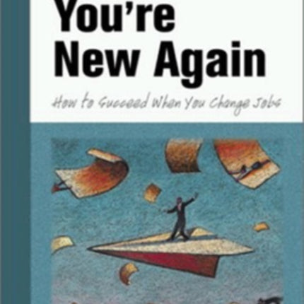 So You're New Again - How to Succeed in a New Job