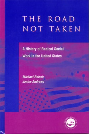 The Road Not Taken: A History of Radical Social Work in the United States