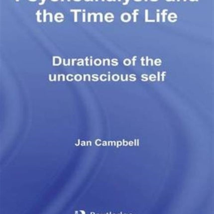 Psychoanalysis and the Time of Life: Durations of the Unconscious Self