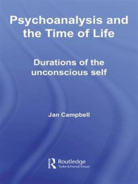 Psychoanalysis and the Time of Life: Durations of the Unconscious Self