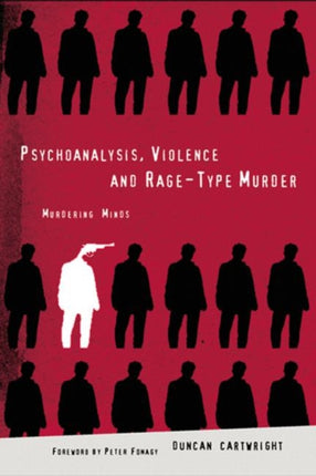 Psychoanalysis, Violence and Rage-Type Murder: Murdering Minds