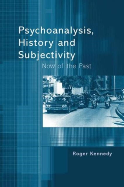 Psychoanalysis, History and Subjectivity: Now of the Past