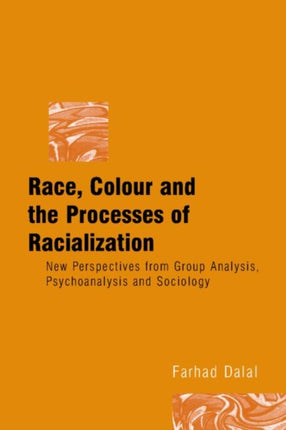 Race, Colour and the Processes of Racialization: New Perspectives from Group Analysis, Psychoanalysis and Sociology