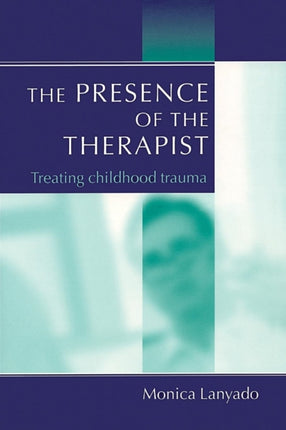 The Presence of the Therapist: Treating Childhood