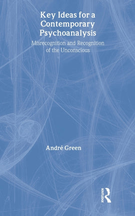 Key Ideas for a Contemporary Psychoanalysis: Misrecognition and Recognition of the Unconscious