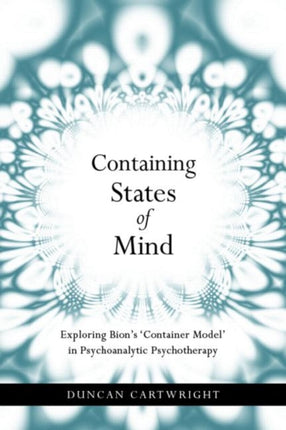 Containing States of Mind: Exploring Bion's