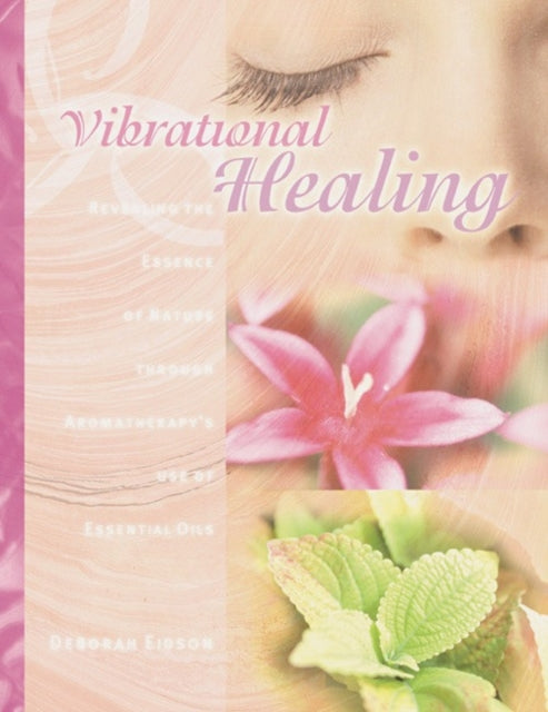 Vibrational Healing: Revealing the Essence of Nature through Aromatherapy and Essential Oils