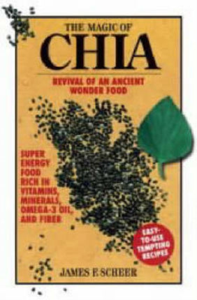 The Magic of Chia: Revival of an Ancient Wonder Food