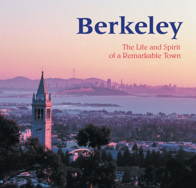 Berkeley: The Life and Spirit of a Remarkable Town