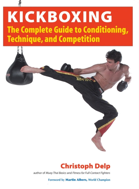 Kickboxing: The Complete Guide to Conditioning, Technique, and Competition