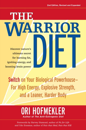 The Warrior Diet: Switch on Your Biological Powerhouse For High Energy, Explosive Strength, and a Leaner, Harder Body