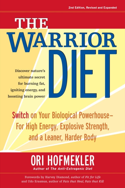 The Warrior Diet: Switch on Your Biological Powerhouse For High Energy, Explosive Strength, and a Leaner, Harder Body