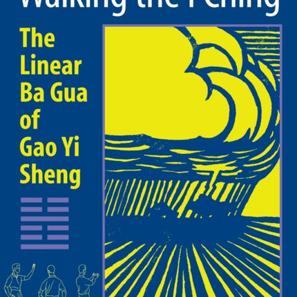 Walking the I Ching: The Linear Ba Gua of Gao Yi Sheng