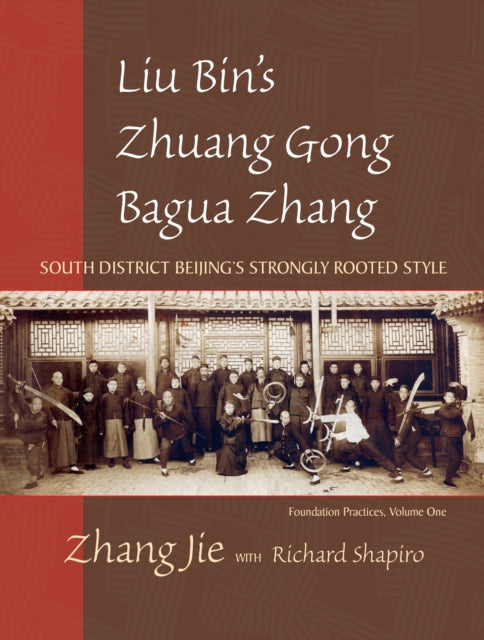 Liu Bin's Zhuang Gong Bagua Zhang, Volume One: South District Beijing's Strongly Rooted Style