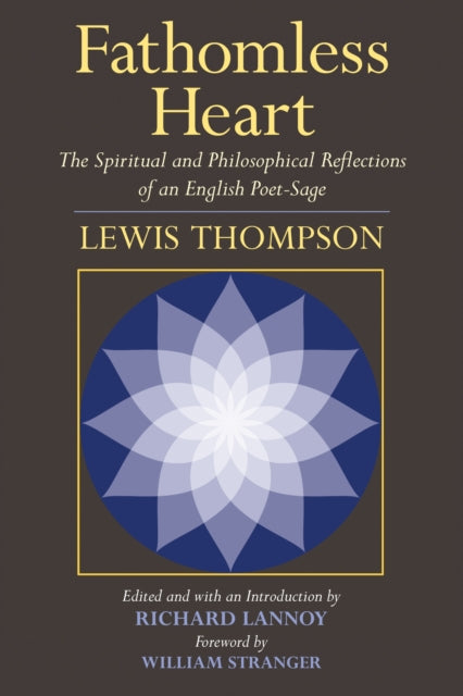 Fathomless Heart: The Spiritual and Philosophical Reflections of an English Poet-Sage