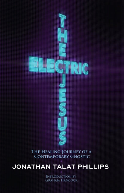 The Electric Jesus: The Healing Journey of a Contemporary Gnostic