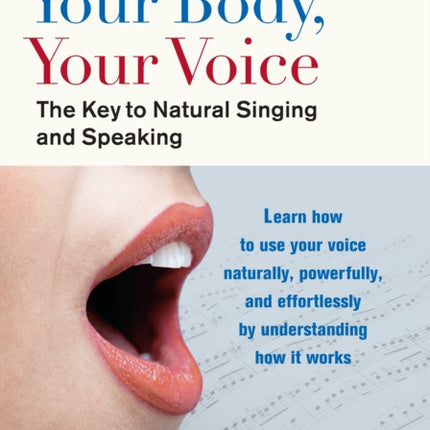 Your Body, Your Voice: The Key to Natural Singing and Speaking