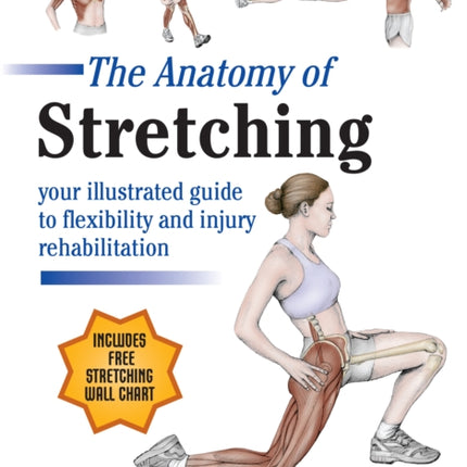 The Anatomy of Stretching, Second Edition: Your Illustrated Guide to Flexibility and Injury Rehabilitation