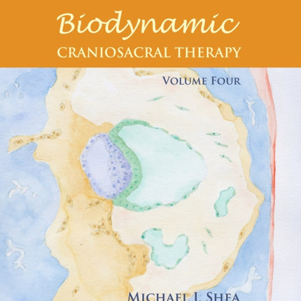 Biodynamic Craniosacral Therapy, Volume Four