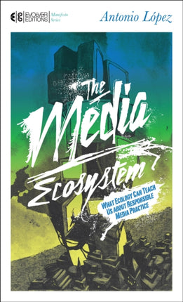 The Media Ecosystem: What Ecology Can Teach Us about Responsible Media Practice