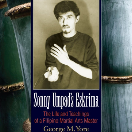 Sonny Umpad's Eskrima: The Life and Teachings of a Filipino Martial Arts Master