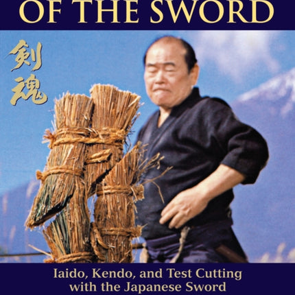 The Spirit of the Sword: Iaido, Kendo, and Test Cutting with the Japanese Sword